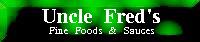 Uncke Freds Fine Foods & Sauces.